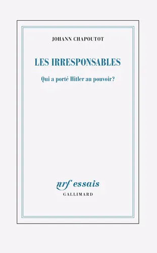 Johann Chapoutot: Les irresponsables (French language, 2025, Éditions Gallimard)