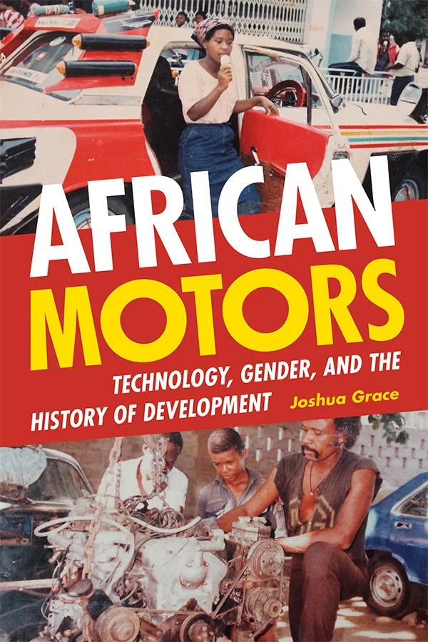 Joshua Grace: African Motors (2022, Duke University Press)