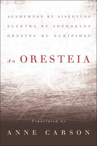 Anne Carson: An Oresteia (2009, Faber and Faber, Inc.)