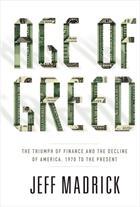 Jeffrey G. Madrick: Age of Greed: The Triumph of Finance and the Decline of America, 1970 to the Present (2011, Knopf, Alfred A. Knopf)