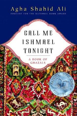 Agha Shahid Ali: Call Me Ishmael Tonight (2004, W. W. Norton & Company)