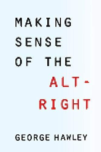 George Hawley: Making sense of the alt-right (2017, Columbia University Press)