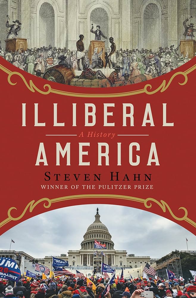 Steven Hahn: Illiberal America