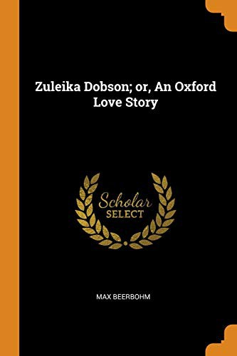 Sir Max Beerbohm: Zuleika Dobson; Or, an Oxford Love Story (Paperback, 2018, Franklin Classics Trade Press)