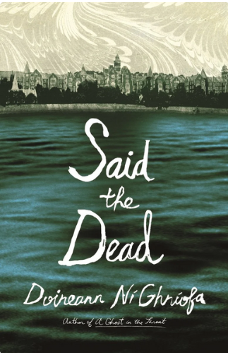 Doireann Ní Ghríofa: Said the Dead (Farrar, Straus and Giroux)