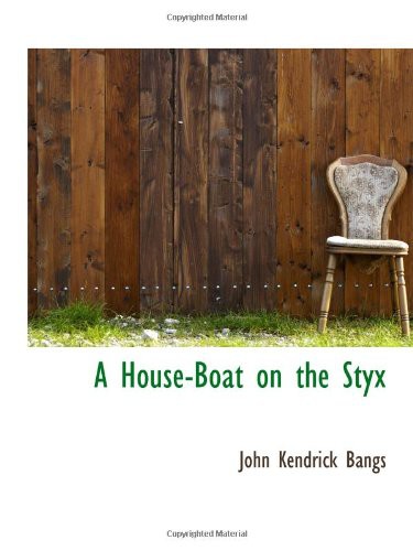 John Kendrick Bangs: A House-Boat on the Styx (Paperback, 2009, BiblioBazaar)