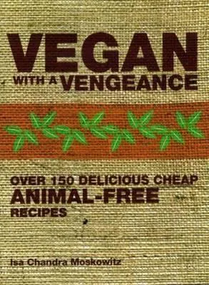 Isa Chandra Moskowitz: Vegan with a Vengeance (2007, Grub Street Publishing)