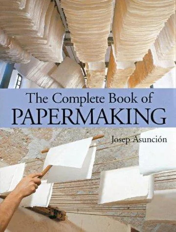 Josep Asunción: The Complete Book of Papermaking (2003)