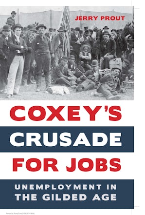 Jerry Prout: Coxey’s Crusade for Jobs (2016, Northern Illinois University Press)