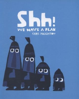 Chris Haughton: Shh We Have a Plan (2014, Walker Books Ltd)