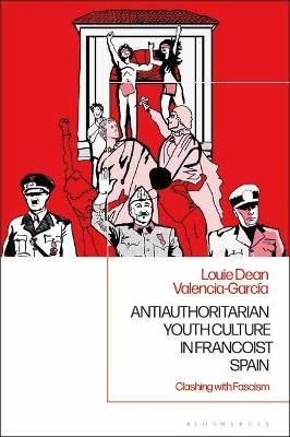 Louie Dean Valencia-García: Antiauthoritarian Youth Culture in Francoist Spain (2019, Bloomsbury Publishing Plc)