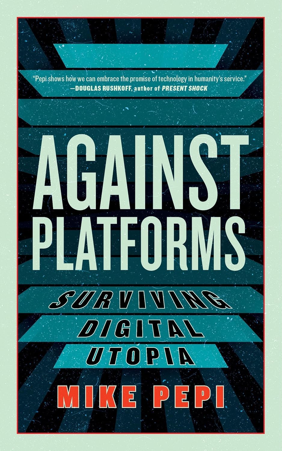 Mike Pepi: Against Platforms (2025, Melville House Publishing)