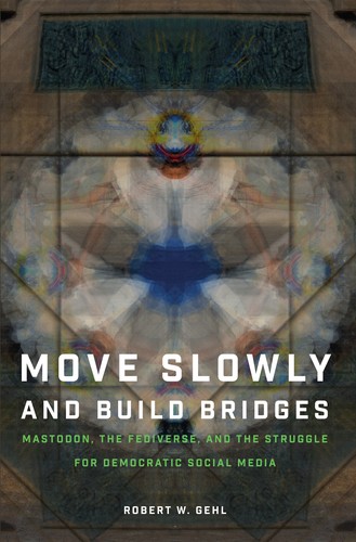 Robert W. Gehl: Move Slowly and Build Bridges (Paperback, Oxford University Press)