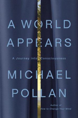 Michael Pollan: A World Appears (Penguin Press)