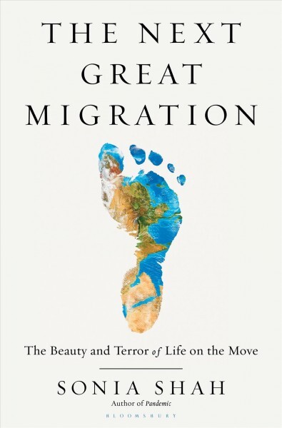 Sonia Shah: The Next Great Migration (2020, Bloomsbury Publishing)