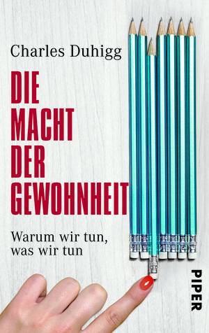 Charles Duhigg: Die Macht der Gewohnheit (Paperback, deutsch language, 2013, Piper Verlag GmbH)