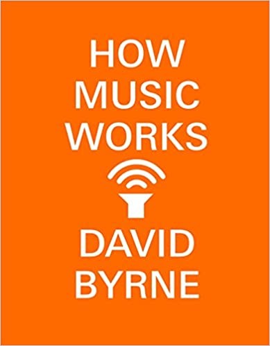 David Byrne: How Music Works (Hardcover, 2012, McSweeneys)