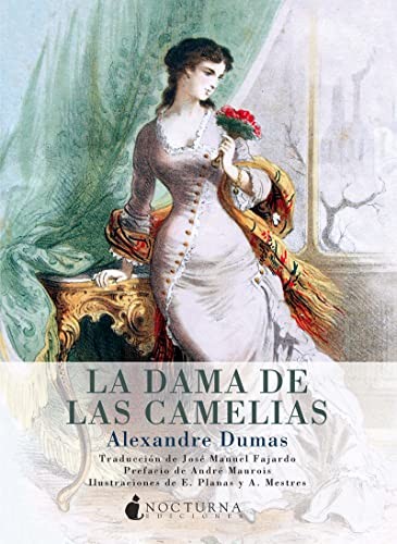 Dumas, Alexandre 1802, E. Planas, A. Mestres, José Manuel Fajardo González, André Maurois, E. Planas, E. Planas, A. Mestres, A. Mestres, E. Planas, A. Mestres: La dama de las camelias (Paperback, Nocturna Ediciones)