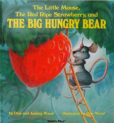 Audrey Wood, Don Wood: The Little Mouse, the Red Ripe Strawberry, and the Big Hungry Bear (1998, Child's Play International)