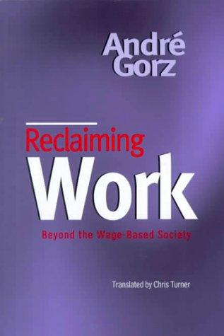 André Gorz: Reclaiming work (Paperback, 1999, Polity Press, Blackwell)
