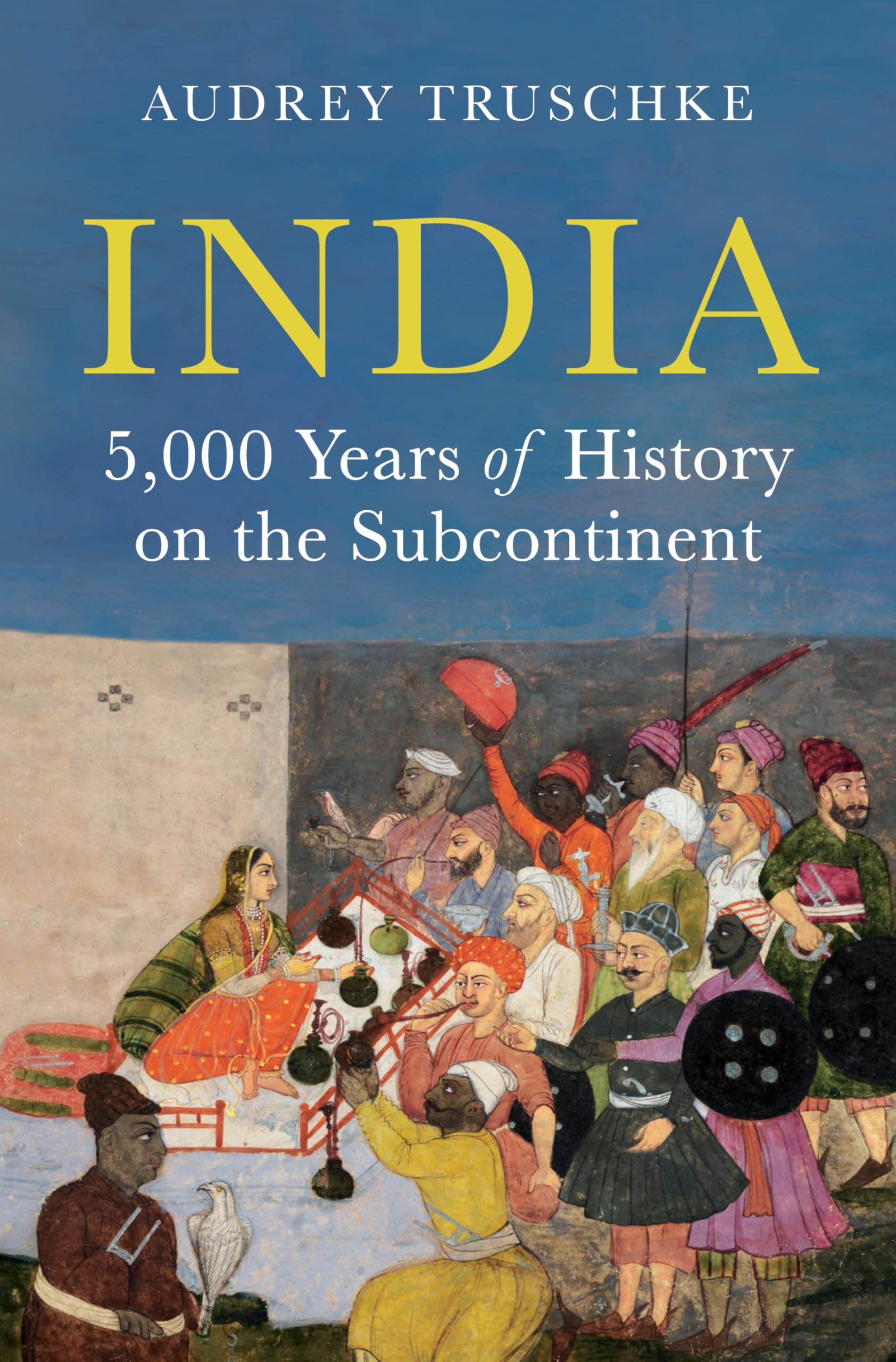 Audrey Truschke: India: 5,000 Years of History on the Subcontinent (Hardcover, 2025, Princeton University Press)
