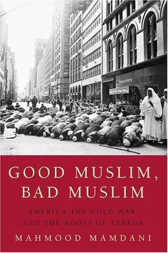 Mahmood Mamdani: Good Muslim, bad Muslim (2004, Pantheon Books)