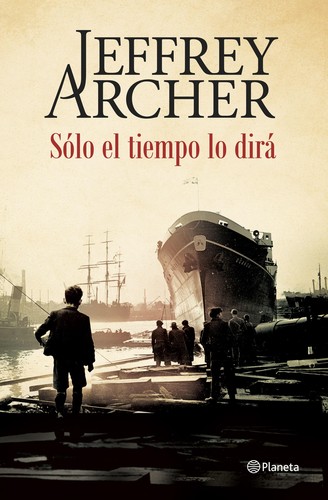 Jeffrey Archer: Sólo el tiempo lo dirá (2015, Planeta)