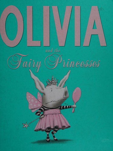 Olivia and the fairy princesses (2012, Simon & Schuster Children's)