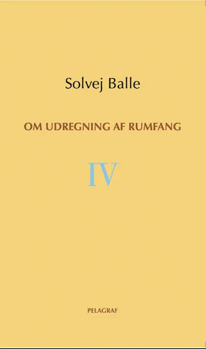 Solvej Balle: Om udregning af rumfang IV (Danish language, 2022)