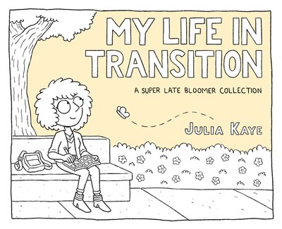 Julia Kaye: My Life in Transition (2021, Andrews McMeel Publishing)