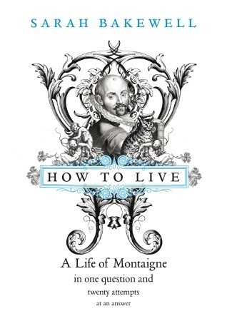 Sarah Bakewell: How to Live