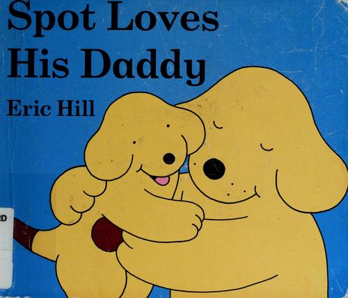 Spot loves his daddy (2005, Putnam)