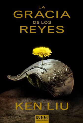Ken Liu: La gracia de los reyes (2016, Alianza)