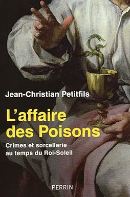 Jean-Christian Petitfils: L'Affaire des poisons. (français language, Perrin)