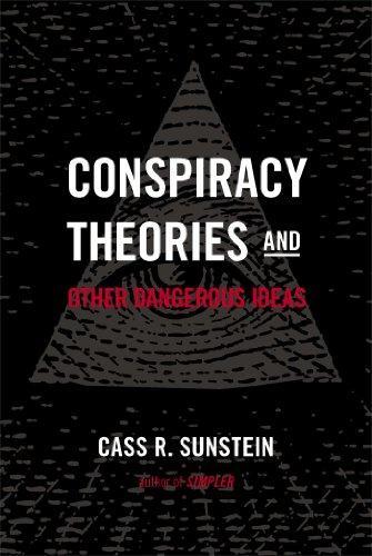 Cass R. Sunstein: Conspiracy theories & other dangerous ideas (2014)