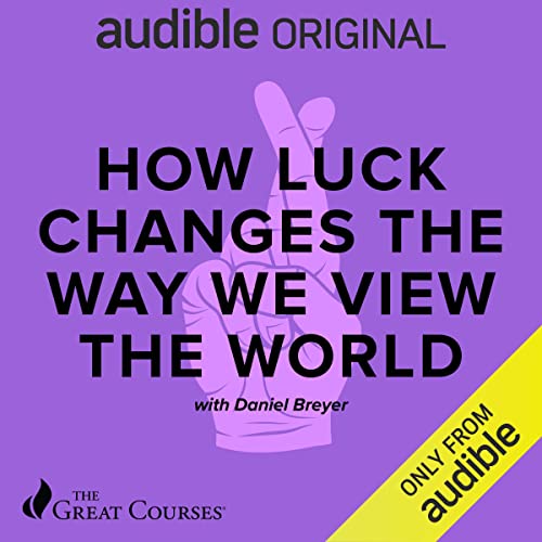 Daniel Breyer: How Luck Changes the Way We View the World (2021, The Great Courses)