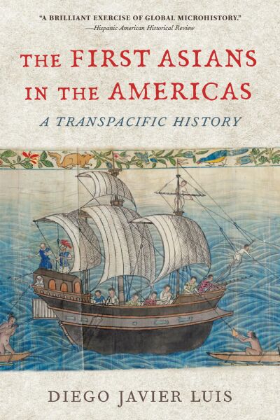 Diego Javier Luis: The First Asians in the Americas (2025, Harvard University Press)