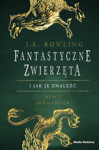 J.K. Rowling: Fantastyczne zwierzęta i jak je znaleźć (Hardcover, Polish language, 2017, Media Rodzina)