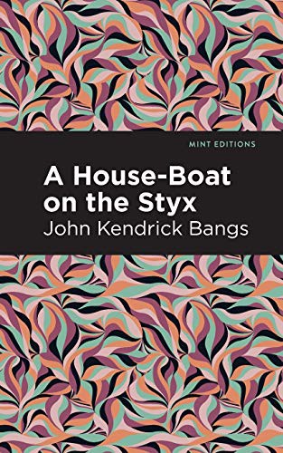 Mint Editions, John Kendrick Bangs: A House-Boat on the Styx (Paperback, 2021, Mint Editions)