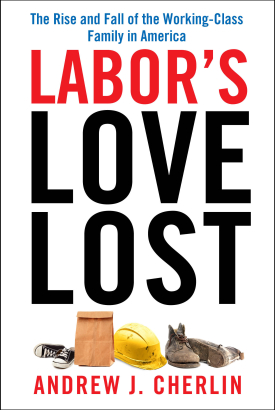 Andrew J. Cherlin: Labor's Love Lost (2014, Russell Sage Foundation)