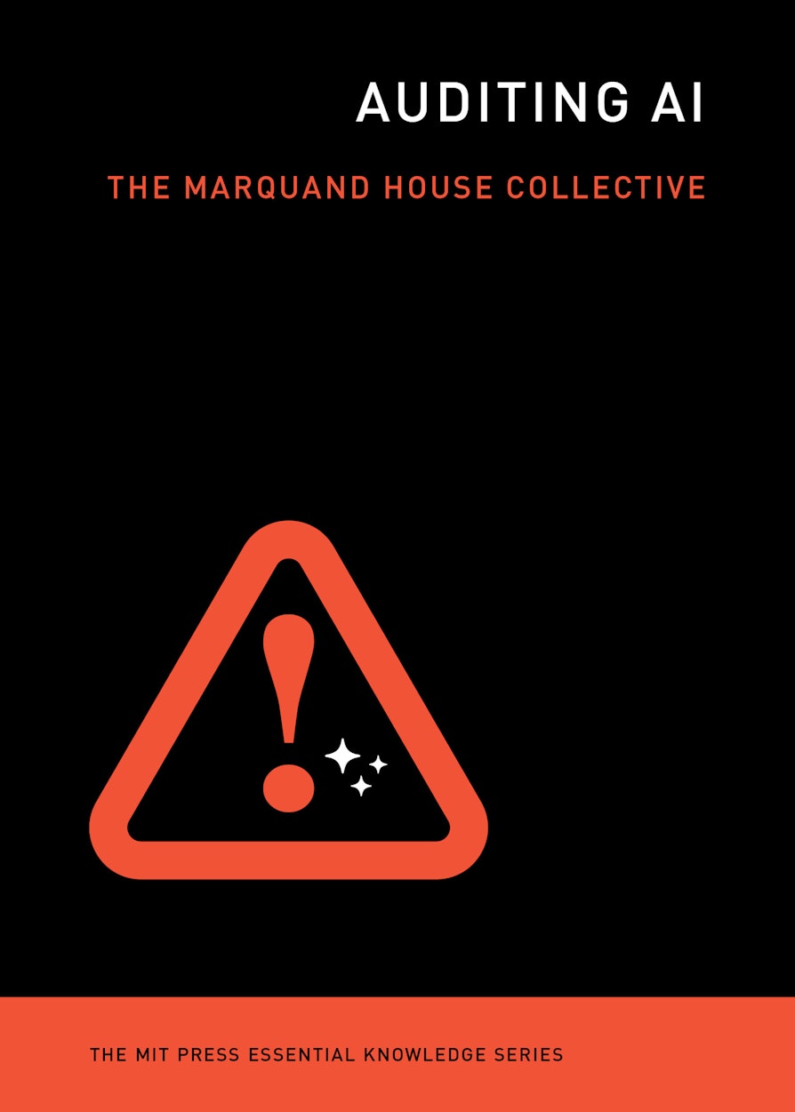 Alondra Nelson, Christian Sandvig, Danaé Metaxa, Marc Aidinoff, Kristen Vaccaro, Karrie Karahalios, Esha Bhandari, Ellery Roberts Biddle, Lena Armstrong, J. Nathan Matias, Motahhare Eslami: Auditing AI (2026, The MIT Press)