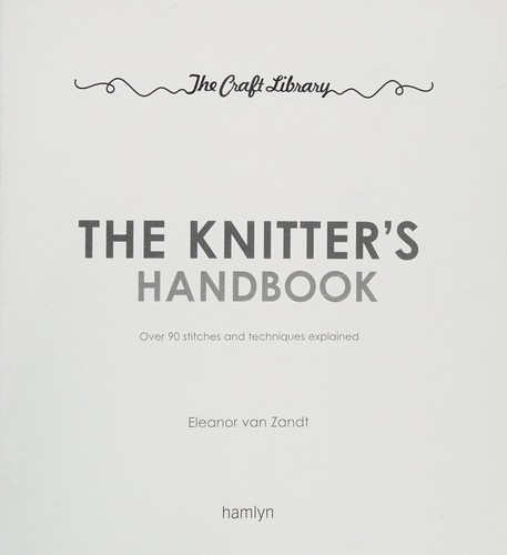Eleanor Van Zandt: The knitter's handbook (2015, Hamlyn)