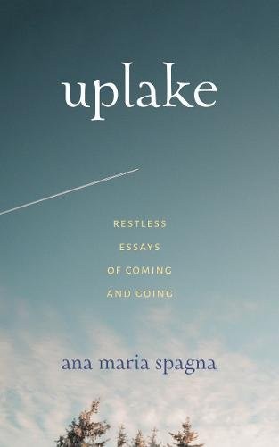 Ana Maria Spagna: Uplake (Paperback, 2018, University of Washington Press)