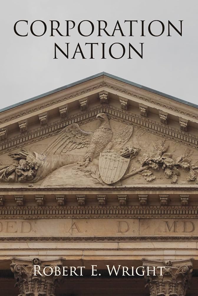 Robert E. Wright: Corporation Nation (2013, University of Pennsylvania Press)