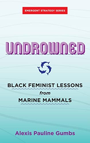 Alexis Pauline Gumbs: Undrowned (2020, AK Press)