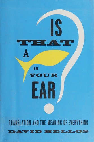 David Bellos: Is That a Fish in Your Ear? (2011, Faber & Faber)