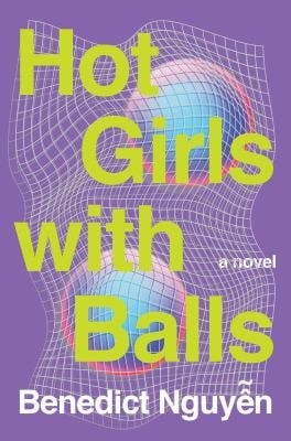 Benedict Nguyen: Hot Girls with Balls (2025, Catapult)