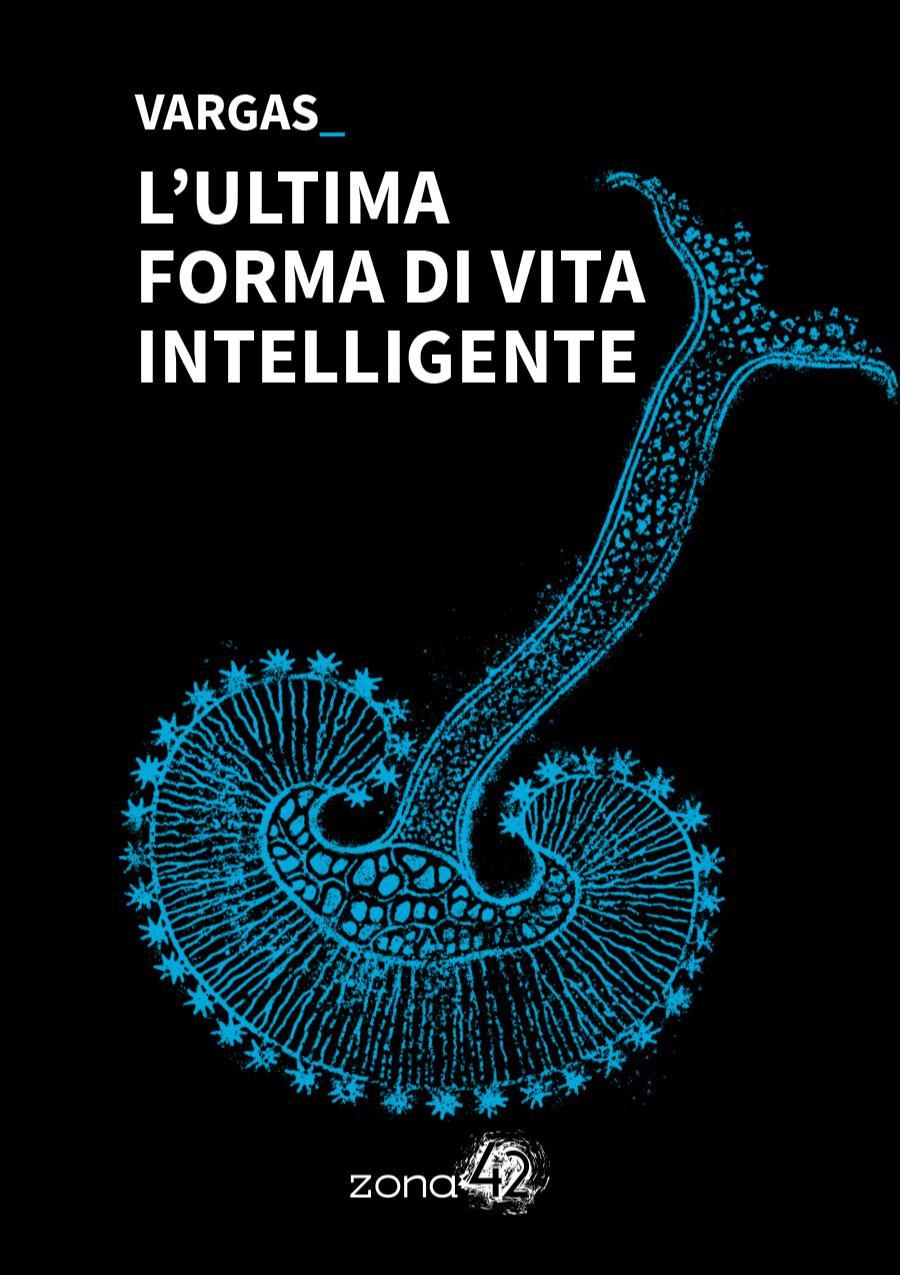 Lorenzo Vargas: L’ultima forma di vita intelligente (Paperback, Italian language, 2025, Zona 42)