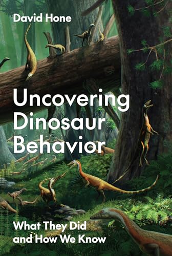 David Hone: Uncovering Dinosaur Behavior (2024, Princeton University Press)