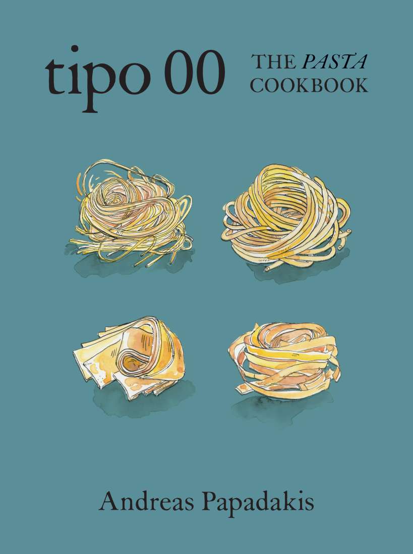 Andreas Papadakis: Tipo 00 the Pasta Cookbook (Hardcover, 2024, Murdoch Books Pty Limited)